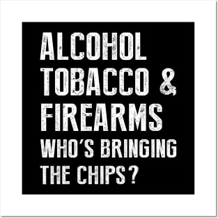 Alcohol tobacco and firearms who's bringing the chips Posters and Art